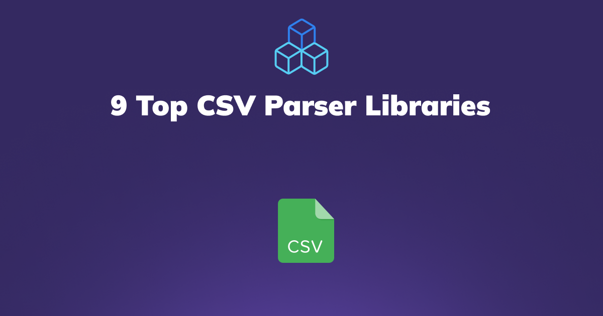 9 Top CSV Parser Libraries: Efficient Data Processing at Your Fingertips