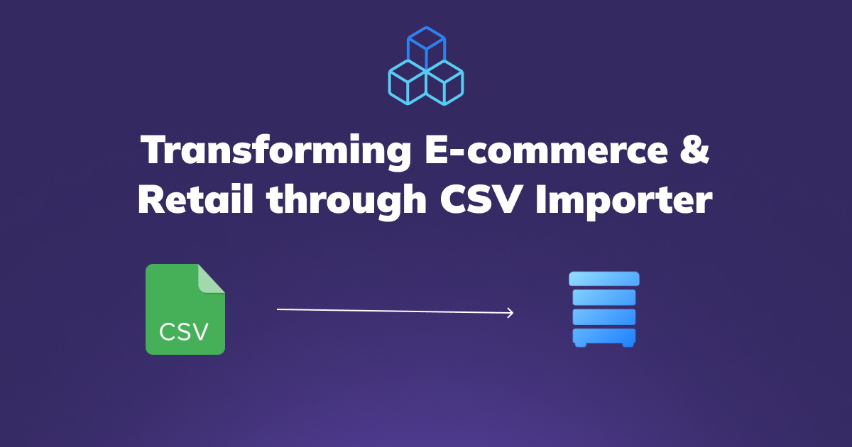 Embeddable CSV Data Importer: Transforming E-commerce & Retail Operations
