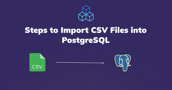 How to Import CSV into PostgreSQL: A Comprehensive Guide