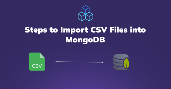 Importing CSV Files into MongoDB: A Comprehensive Guide